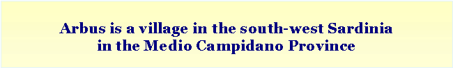 Casella di testo: Arbus is a village in the south-west Sardinia in the Medio Campidano Province