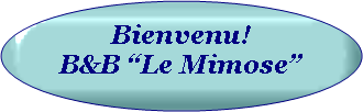 Ovale: Bienvenu!
B&B “Le Mimose”