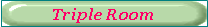 Casella di testo: Triple Room
