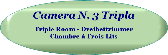 Ovale: Camera N. 3 Tripla  Triple Room - Dreibettzimmer Chambre  Trois Lits  